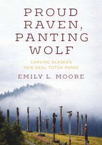 Various totem poles in front of a mountain covered by fog, with text: Proud Raven, Panting Wolf, Emily L. Moore