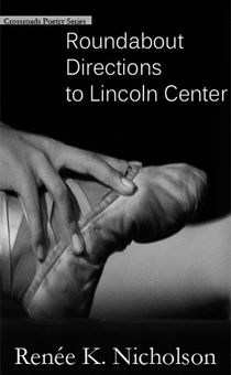 Hand touching a foot in a ballet slipper with text: Roundabout directions to Lincoln Center, Renee K. Nicholson