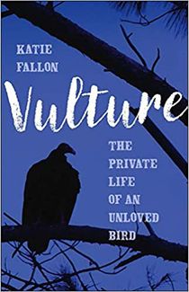 Silhouette of a vulture on a tree branch on a blue background, with text Katie Fallon, Vulture: The Private Life of an Unloved Bird