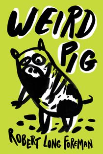 Weird Pig by Robert Long Foreman